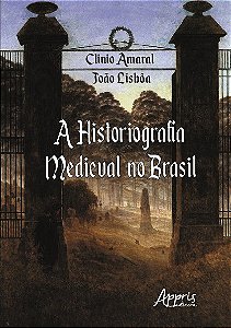 Livro A Historiografia Medieval No Brasil de 1990 a 2017