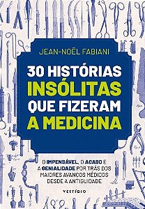 Livro 30 Histórias Insólitas que Fizeram a Medicina
