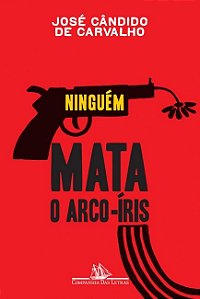 Livro Ninguem Mata o Arco - íris - Carvalho - José