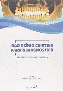 Livro Raciocinio Criativo para o Diagnosticos: Empreendendo Na Radiologia Na Odon - Matos