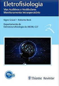Livro Eletrofisiologia: Vias Auditivas e Vestibulares Monitoramento  Intraoperato - Beck/grasel