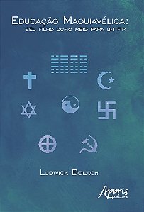 Livro Educacao Maquiavelica: Seu Filho Como Meio para Um Fim - Bolach