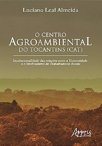 Livro Centro Agroambiental do Tocantins (cat), o - Institucionalidade das Relacoe - Almeida