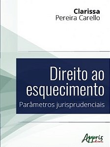 Livro Direito ao Esquecimento: Parametros Jurisprudenciais - Carello