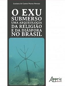 Livro Exu Submerso Uma Arqueologia da Religiao e da Diaspora No Brasil, O - Novaes