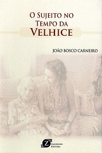Livro O Sujeito No Tempo da Velhice - Joao Bosco Carneiro