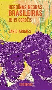 Livro Heroínas Negras Brasileiras em 15 Cordéis  Arraes