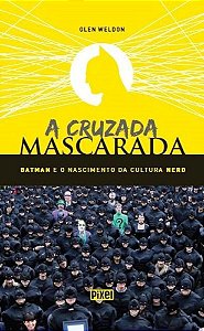 Livro Cruzada Mascarada, a - Batman e o Nascimento da Cultura Nerd - Weldon