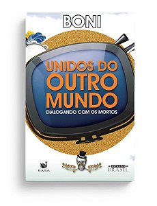 Livro Unidos do Outro Mundo - Dialogando com os Mortos - Boni