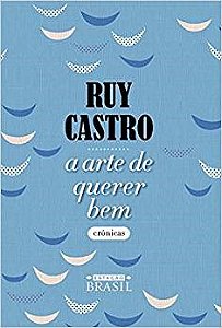 Livro A Arte de Querer Bem Crônicas  Ruy Castro
