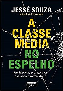 Livro Classe Media No Espelho, a - Sua Historia, Seus Sonhos e Ilusoes, Sua Reali - Souza