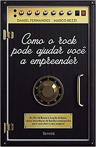 Livro Como o Rock Pode Ajudar Voce a Empreender - de David Bowie a Legiao Urbana, - Fernandes/bezzi