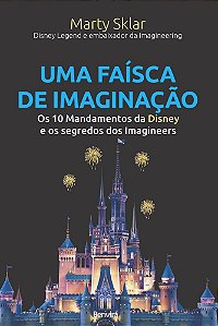 Livro Faisca de Imaginacao, Uma - os 10 Mandamentos da Disney e os Segredos dos I - Sklar