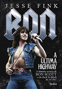 Livro Bon - a Ultima Highway - a Historia Secreta de Bon Scott e do Back In Black - Fink