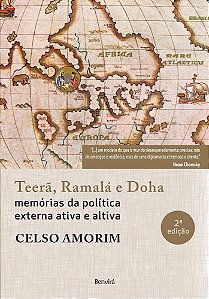 Livro Teera, Ramala e Doha - Memorias da Politica Externa Ativa e Altiva - Amorim