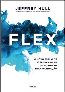 Livro Flex - o Novo Estilo de Lideranca para Um Mundo em Transformacao - Hull