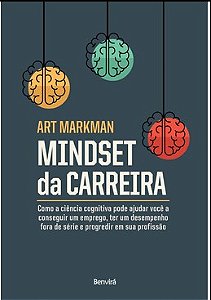 Livro Mindset da Carreira: Como a Ciência Cognitiva Pode Ajudar Você a Conseguir: Markman