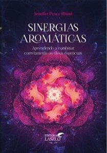 Livro Sinergias Aromáticas: Aprendendo a Combinar Corretamente os Óleos Essenciais