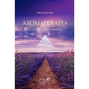 Livro Aromaterapia: a cura pelos óleos essenciais
