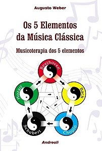 Livro Os 5 Elementos da Música Clássica - Musicoterapia dos 5 Elementos - Weber