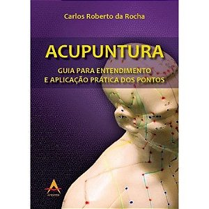 Livro Acupuntura: Guia para Entendimento e Aplicação Prática dos Pontos