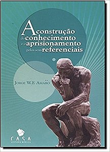 Livro Construcao do Conhecimento e o Aprisionamento Pelos Seus Referenciais, A - Amaro