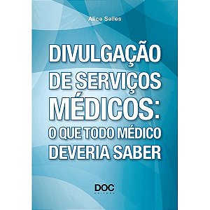 Livro Divulgacao de Servicos Medicos: o Que Todo Medico Deveria Saber - Selles