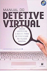 Livro Manual de Detetive Virtual - Casos Veridicos e Dicas para se Proteger No mu - Castilho