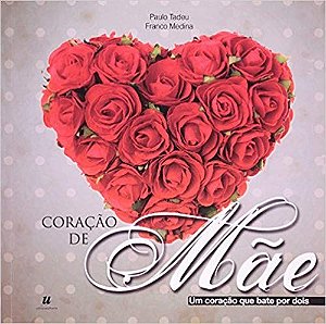 Livro Coracao de Mae - Um Coracao Que Bate por Dois - Tadeu/medina