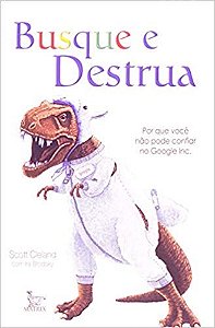 Livro Busque e Destrua - Porque Voce Nao Pode Confiar No Google Inc. - Cleland