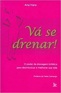Livro Va se Drenar! - o Poder da Drenagem Linfatica para Desintoxicar e Melhorar - Hara