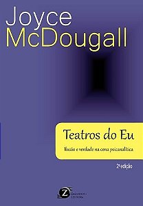 Livro Teatros do Eu: IlusÃo e Verdade Na Cena PsicanalÍtica - Joyce Mcdougall - Zagodoni