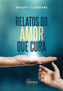 Livro Relatos do Amor Que Cura - Silberfarb