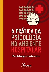 Livro Prática da Psicologia no Ambiente Hospitalar - Gorayeb - Sinopsys