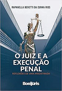 Livro O juiz e a execução penal - Rios - Bonijuris
