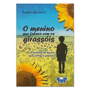 Livro Menino Que Falava com o Girassois, O: a Trajetoria de Alguem Que Venceu a G - Jakubovicz