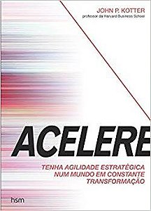 Livro Acelere: Tenha Agilidade Estratégica num Mundo em Constante Transformação