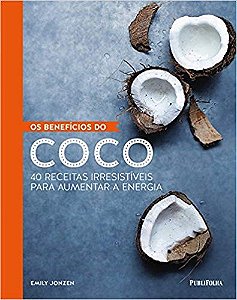 Livro Beneficios do Coco, os - 40 Receitas Irresistiveis para Aumentar a Energia - Jonzen