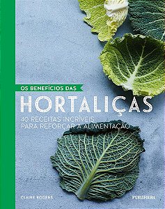Livro Beneficios das Hortalicas, os - 40 Receitas Incriveis para Reforcar a Alime - Rodgers (ed.)