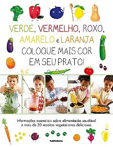 Livro Verde, Vermelho, Roxo, Amarelo e Laranja: Coloque Mais Cor em Seu Prato - I - Kindersley