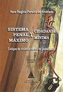 Livro SISTEMA PENAL MAXIMO X CIDADANIA MINIMA - CODIGOS DA VIOLENCIA NA ERA DA GL - ANDRADE