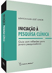 Livro Iniciacao a Pesquisa Clinica: Guia com Reflexoes para Jovens Pesquisadores - Jose Junior