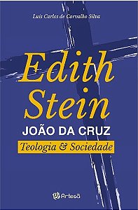 Livro Edith Stein  Joao da Cruz: Teologia e Sociedade - Silva - Artesã
