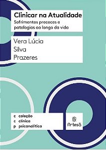 Livro Clinicar Na Atualidade - Sofrimentos Precoces E Patologias Ao Longo Da Vida - Prazeres