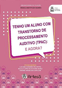 Livro Tenho Um Aluno com Transtorno de Processamento Auditivo (tpac): e Agora - Felipetto/ Burle/ C