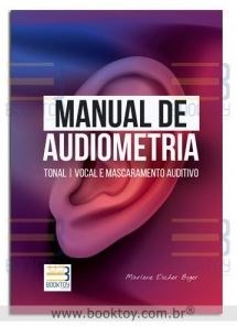 Livro Manual de Audiometria: Tonal Vocal e Mascaramento Auditivo