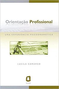 Livro Orientacao Profissional - Uma Experiencia Psicodramatica - Camargo