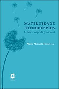 Livro Maternidade Interrompida - o Drama da Perda Gestacional - Pontes