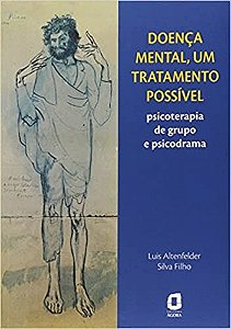 Livro Doenca Mental, Um Tratamento Possivel - Psicoterapia de Grupo e Psicodrama - Silva Filho