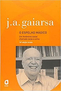 Livro Espelho Magico, o - Um Fenomeno Social Chamado Corpo e Alma - Gaiarsa